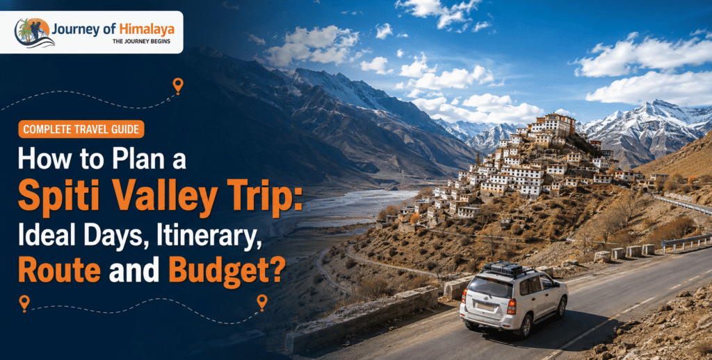 How to Plan a Spiti Valley Trip: Ideal Days, Itinerary, Route and Budget?